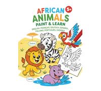 African Animals - paint & learn: Learn Animal Names in 5 Languages While Coloring (Little Animal Explorers - Malbuchreihe für Kinder)