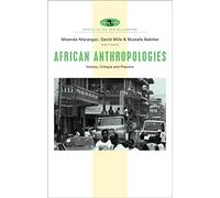 African Anthropologies: History, Critique and Practice (Africa in the New Millennium)