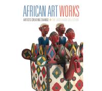 African Art Works : Artists Creating Change - the Jack Faxon Collection