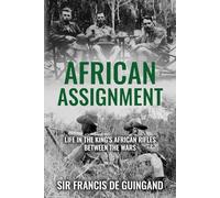 African Assignment: Life in the King’s African Rifles Between the Wars (The Life and Memories of Montgomery's Right-Hand Man)