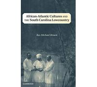African-Atlantic Cultures and the South Carolina Lowcountry (Cambridge Studies on the American South)