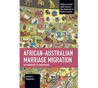 African-Australian Marriage Migration: An Ethnography of (Un)happiness (Studies in Critical Social Sciences)