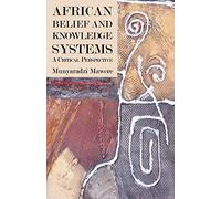 African Belief and Knowledge Systems. A Critical Perspective