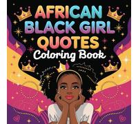 African Black Girl Quotes Coloring Book: Inspirational Pages with Empowerment Messages, Affirmations, and Soulful, Melanin Queen Coloring Designs, ... Affirmation Coloring for Girls and Adults