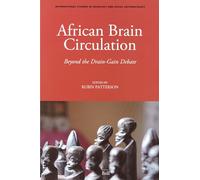 African Brain Circulation: Beyond the Drain-gain Debate (International Studies in Sociology & Social Anthropology): 105