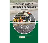 African Catfish Farmer's Handbook: Willy Fleuren’s long time experience in building & installing hatcheries, grow-out systems, and fish farm management in Africa and globally is shared in this book