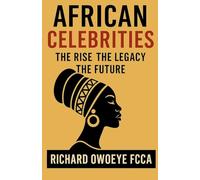 African Celebrities: The Rise The Legacy The Future
