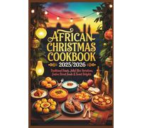 African Christmas Cookbook 2025/2026: Traditional Feasts, Jollof Rice Variations, Festive Street Foods & Sweet Delights