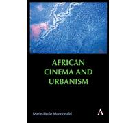 African Cinema and Urbanism: 1 (Anthem Africology Series)