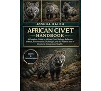 AFRICAN CIVET HANDBOOK: A Complete Guide to African Civet Biology, Behavior, Habitat, Conservation Challenges, and the Hidden Role of Civets in Ecosystem Health