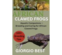 AFRICAN CLAWED FROGS: Aquatic Companions - Breeding and Caring for African Clawed Frogs
