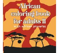 African Coloring for Adults: Colors of Africa: Inspiring Proverbs and Stress-Relief Designs, Great Gift, for Adults, Nature, Folk, Dances (African Coloring Books)