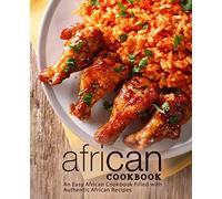 African Cookbook: An Easy African Cookbook Filled with Authentic African Recipes
