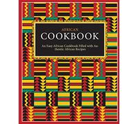 African Cookbook: An Easy African Cookbook Filled with Authentic African Recipes