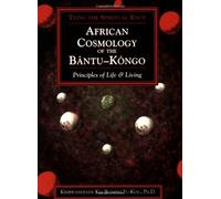 African Cosmology of the Bantu-Kongo: Principles of Life and Living