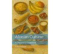 African Cuisine: A Children's Cookbook (Children’s Culinary Encyclopedia of the World)