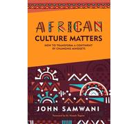 African Culture Matters: How to Transform a Continent by Changing Mindsets