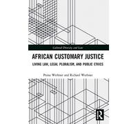 African Customary Justice: Living Law, Legal Pluralism, and Public Ethics (Cultural Diversity and Law)