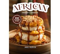 AFRICAN DESSERT COOKBOOK: Mouthwatering African Dessert Recipes: Traditional & Modern Sweet Creations from Across Africa Made Easy and Delicious for Every Skill Level (DESSERTS COOKBOOK FOR EVERYONE)
