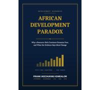 African Development Paradox: Why a Resource-Rich Continent Remains Poor, and What the Evidence Says Must Change