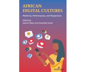 African Digital Cultures: Platforms, Performances, and Perspectives