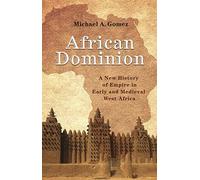 African Dominion: A New History of Empire in Early and Medieval West Africa