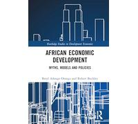 African Economic Development: Myths, Models and Policies (Routledge Studies in Development Economics)
