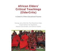 African Elders’ Critical Teachings (ElderCrits): In Search of New Educational Futures: 569 (Counterpoints: Studies in Criticality)