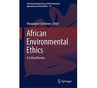 African Environmental Ethics: A Critical Reader: 29 (The International Library of Environmental, Agricultural and Food Ethics, 29)