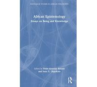African Epistemology: Essays on Being and Knowledge (Routledge Studies in African Philosophy)