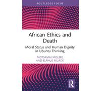 African Ethics and Death : Moral Status and Human Dignity in Ubuntu Thinking