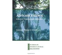 African Ethics: Gĩkũyũ Traditional Morality: 19 (Studien zur interkulturellen Philosophie / Studies in Intercultural Philosophy / Études de philosophie interculturelle, 19)