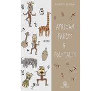 African Fables and Folktales: Stories, Parables and Folk Tales from all around Africa