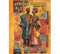African Fashion: Traditional Style: A Cultural Coloring Book for Adults & Teens Featuring 40 Elegant African Outfits, Patterns & Accessories (African Coloring Journey)