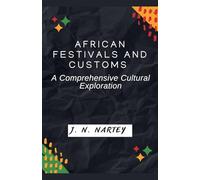 African Festivals and Customs: A Comprehensive Cultural Exploration