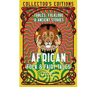 African Folk & Fairy Tales: Fables, Folklore & Ancient Stories (Flame Tree Collector's Editions)