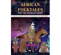 African Folktales for the Young at Heart: Hausa Tales of Wit, Wisdom, and Wonder Volume 1