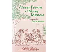 African Friends and Money Matters: Observations from Africa (Publications in Ethnography Series, Vol. 37)