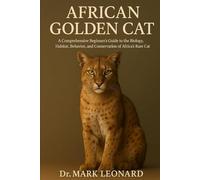AFRICAN GOLDEN CAT: A Comprehensive Beginner’s Guide to the Biology, Habitat, Behavior, and Conservation of Africa’s Rare Forest Cat