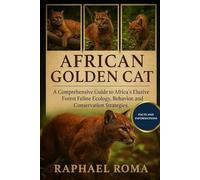 AFRICAN GOLDEN CAT: A Comprehensive Guide to Africa’s Elusive Forest Feline, Ecology, Behavior, and Conservation Strategies