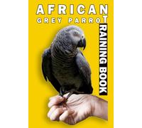 African Grey Parrot training Book: African Grey Parrot care, interaction, feeding, training , Positive Reinforcement