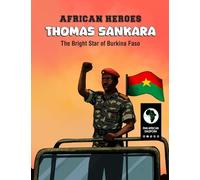 AFRICAN HEROES - THOMAS SANKARA: The Bright Star of Burkina Faso