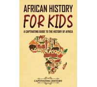 African History for Kids: A Captivating Guide to the History of Africa (History for Children)