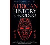 African History & Hoodoo: Connect to The Ancient Spirit of Africa and Explore The Timeline, Culture, Roots, Spells, & More From The World's Richest Continent: 2 Books in 1