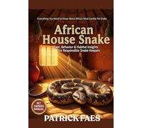 AFRICAN HOUSE SNAKE: Care, Behavior & Habitat Insights for Responsible Snake Keepers