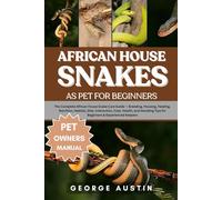 AFRICAN HOUSE SNAKES AS PET FOR BEGINNERS: The Complete African House Snake Care Guide - Breeding, Housing, Feeding, Nutrition, Habitat, Diet, ... Tips for Beginners & Experienced Keepers