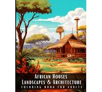 African Houses Landscapes & Architecture Coloring Book for Adults: Beautiful Nature Landscapes Sceneries and Foreign Buildings Coloring Book for ... Relief and Relaxation - 50 Coloring Pages