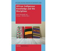African Indigenous Knowledge and the Disciplines (Anti-colonial Educational Perspectives for Transformative Change)