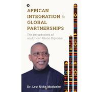 AFRICAN INTEGRATION AND GLOBAL PARTNERSHIPS: THE PERSPECTIVES OF AN AFRICAN UNION DIPLOMAT