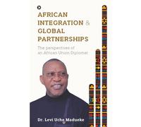 AFRICAN INTEGRATION & GLOBAL PARTNERSHIPS: The Perspectives of an African Union Diplomat